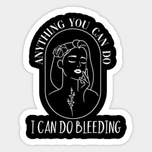 Anything You Can Do I Can Do Bleeding Struation Sticker
